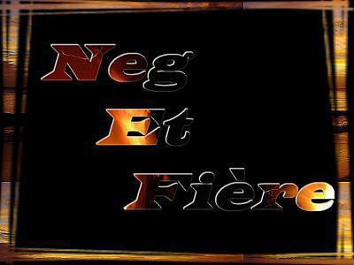 NEG ET FIERE